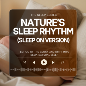 09 – Nature’s Sleep Rhythm (sleep on version)